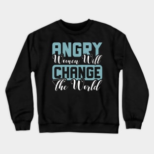 Angry women will change the world Crewneck Sweatshirt